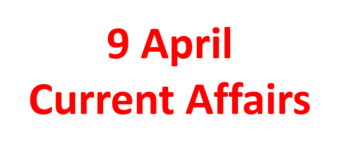 9 April Current Affairs
