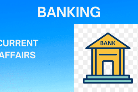 BANKING CURRENT AFFAIRS
